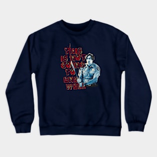 This is not going to end well - Driver Crewneck Sweatshirt